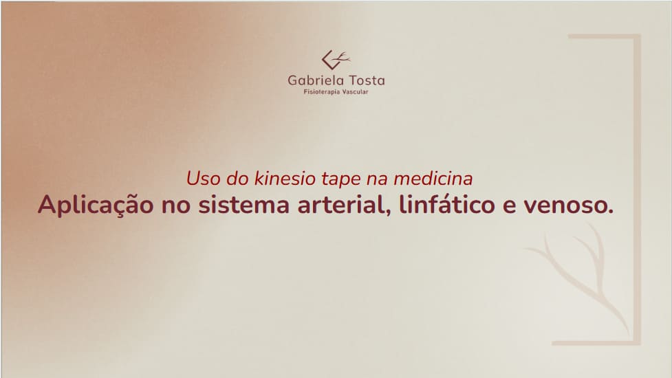 11 – Uso do kinesio tape na medicina | Aplicação no sistema arterial, linfático e venoso.