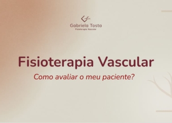 3 – Fisioterapia Vascular. Como avaliar o meu paciente?
