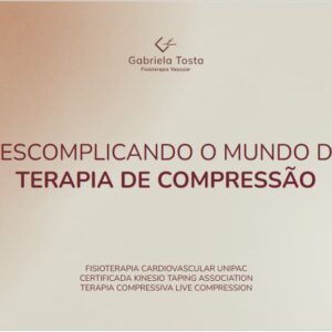 10 - Descomplicando o mundo da Terapia de compressão